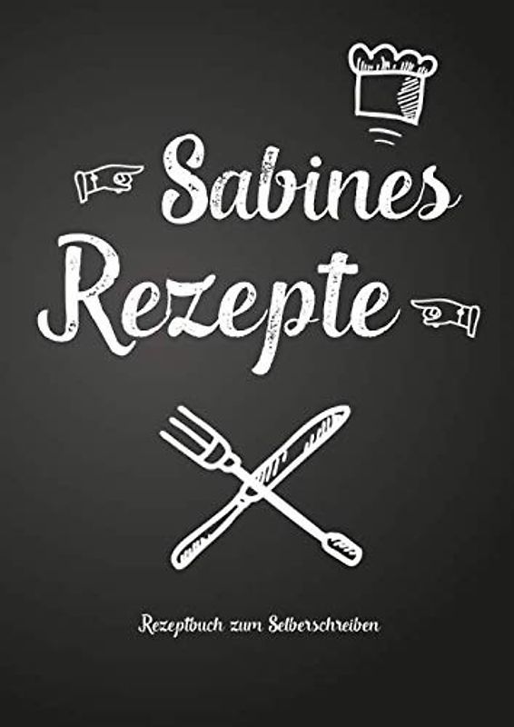 Sabines Rezepte - Rezeptbuch zum Selberschreiben: Persönliches Geschenk für Sabine zum Sammeln von Rezepten (Blanko Kochbuch)