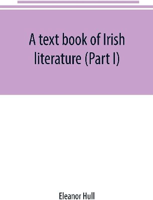 A text book of Irish literature (Part I)
