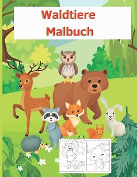 Waldtiere Malbuch: Ausmalbuch aus der Welt der Tiere im Wald für Kinder ab Schulstart zum Ausgleich zum stressigen Schulalltag oder als Mitbringsel