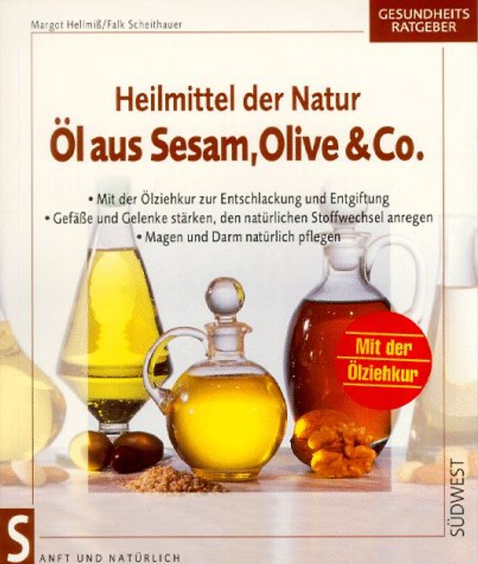 Heilmittel der Natur - Öl aus Sesam, Olive & Co.. Die Kraft der Pflanzenöle für die Gesundheit nutzen. Gefässe und Gelenke stärken, den Stoffwechsel anregen