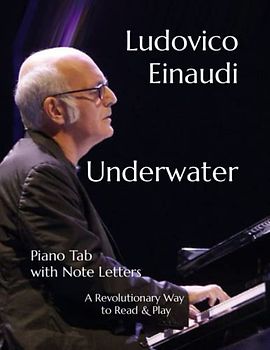Ludovico Einaudi Underwater: Piano Tab with Note Letters & Fingering Numbers A Revolutionary Way to Read & Play