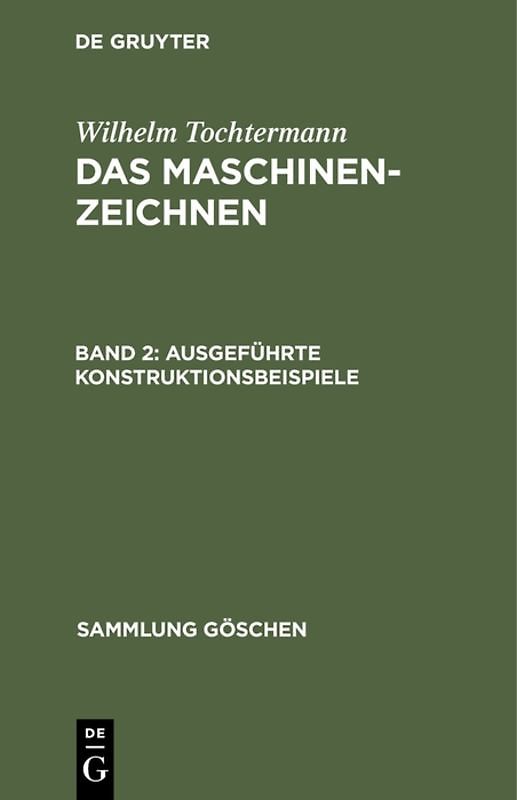 Wilhelm Tochtermann: Das Maschinenzeichnen / Ausgeführte Konstruktionsbeispiele