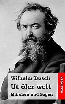 Ut ôler welt: Märchen und Sagen
