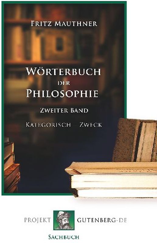Wörterbuch der Philosophie. Zweiter Band Kategorisch - Zweck