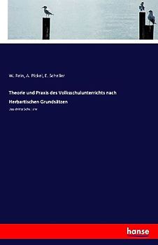 Theorie und Praxis des Volksschulunterrichts nach Herbartischen Grundsätzen