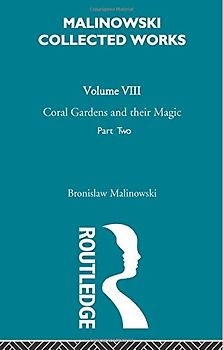 Coral Gardens and Their Magic: The Language and Magic of Gardening, 1935 - Malinowski, Bronislaw