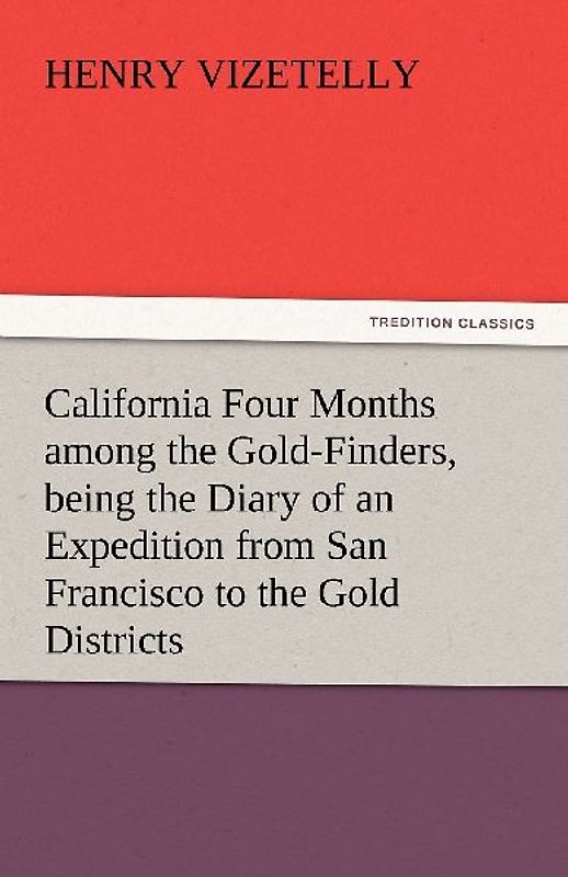 California Four Months among the Gold-Finders, being the Diary of an Expedition from San Francisco to the Gold Districts
