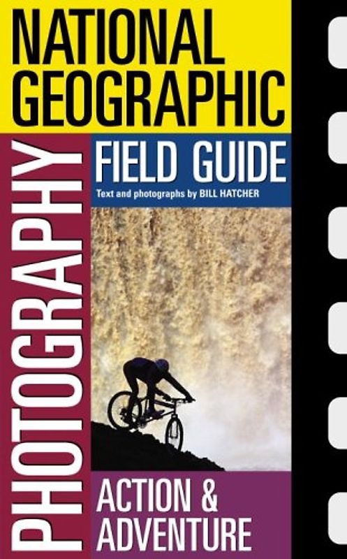 National Geographic Photography Field Guide : Action/Adventure (National Geographic Photography Field Guides)