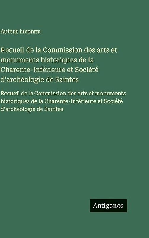 Recueil de la Commission des arts et monuments historiques de la Charente-Inférieure et Société d'archéologie de Saintes