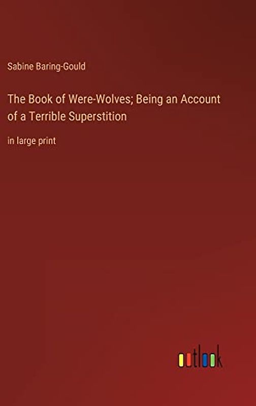 The Book of Were-Wolves; Being an Account of a Terrible Superstition: in large print