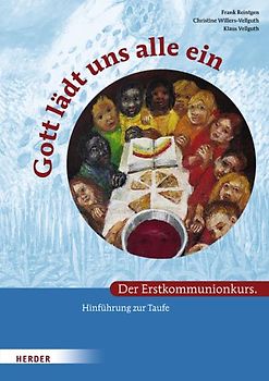 Gott lädt uns alle ein. Der Erstkommunionkurs. Hinführung zur Taufe