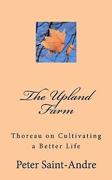 The Upland Farm: Thoreau on Cultivating a Better Life