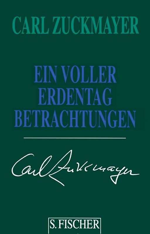 Carl Zuckmayer. Gesammelte Werke in Einzelbänden / Ein voller Erdentag. Betrachtungen