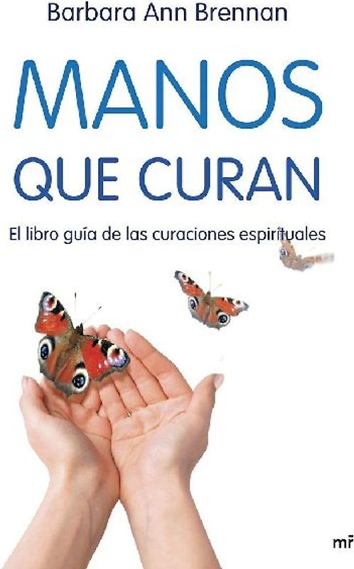 Manos que curan : el libro guía de las curaciones espirituales