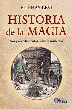 Historia de la magia : sus procedimientos, ritos y misterios