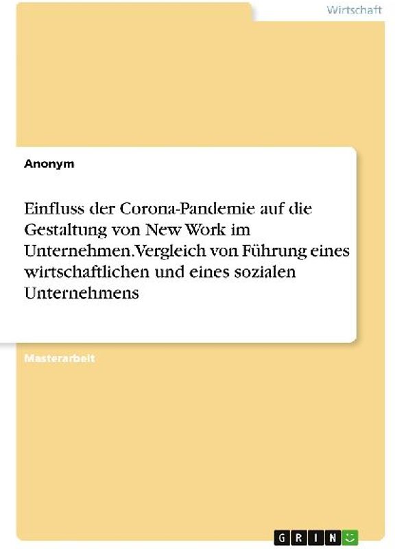 Einfluss der Corona-Pandemie auf die Gestaltung von New Work im Unternehmen. Vergleich von Führung eines wirtschaftlichen und eines sozialen Unternehmens