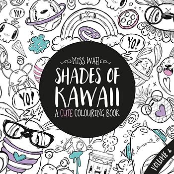 Shades of Kawaii: Volume 4: A Cute Colouring Book Bursting with Fun Unique designs for Adults & Kids by Artist Miss Wah