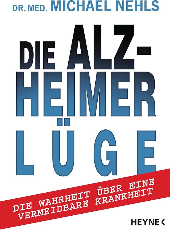 Die Alzheimer-Lüge. Die Wahrheit über eine vermeidbare Krankheit