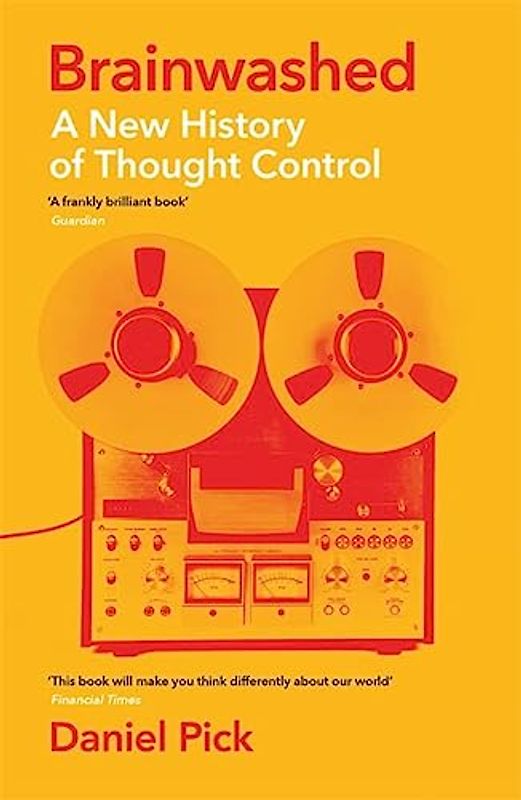 Brainwashed: A New History of Thought Control (Wellcome Collection)