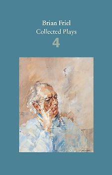 Brian Friel: Collected Plays - Volume 4