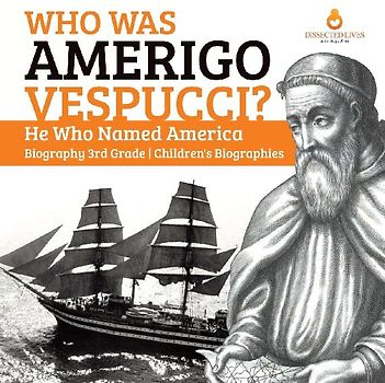 Who Was Amerigo Vespucci? | He Who Named America | Biography 3rd Grade | Children's Biographies