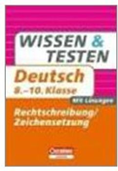 Wissen und Testen Deutsch – Rechtschreibung/Zeichensetzung 8.-10. Klasse