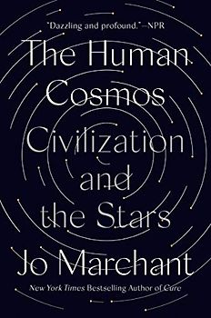 The Human Cosmos: Civilization and the Stars