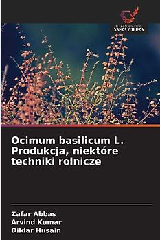 Ocimum basilicum L. Produkcja, niektóre techniki rolnicze