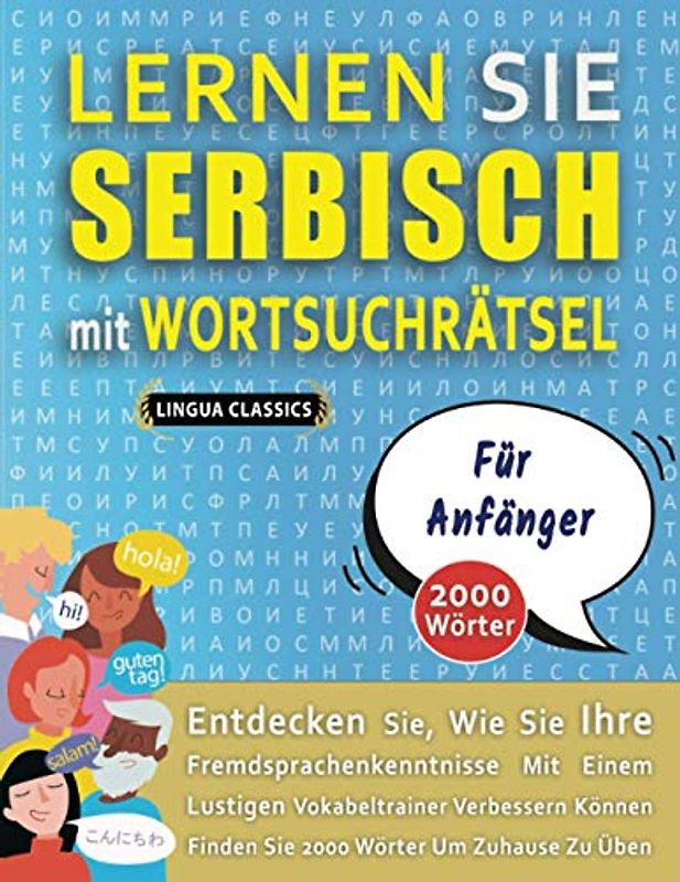 LERNEN SIE SERBISCH MIT WORTSUCHRÄTSEL FÜR ANFÄNGER - Entdecken Sie, Wie Sie Ihre Fremdsprachenkenntnisse Mit Einem Lustigen Vokabeltrainer Verbessern ... - Finden Sie 2000 Wörter Um Zuhause Zu Üben