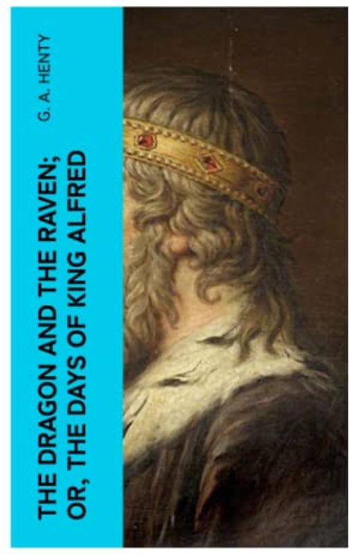 The Dragon and the Raven; Or, The Days of King Alfred
