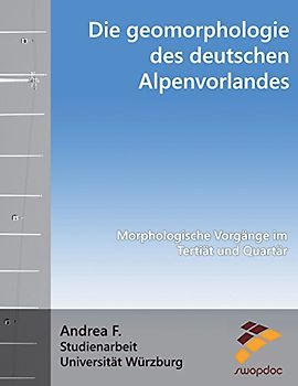 Die Geomorphologie des Deutschen Alpenvorlandes: Morphologische Vorgänge im Tertiär und Quartär