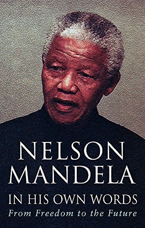 In His Own Words: From Freedom to the Future - Mandela, Nelson
