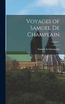 Voyages of Samuel de Champlain; Volume 1
