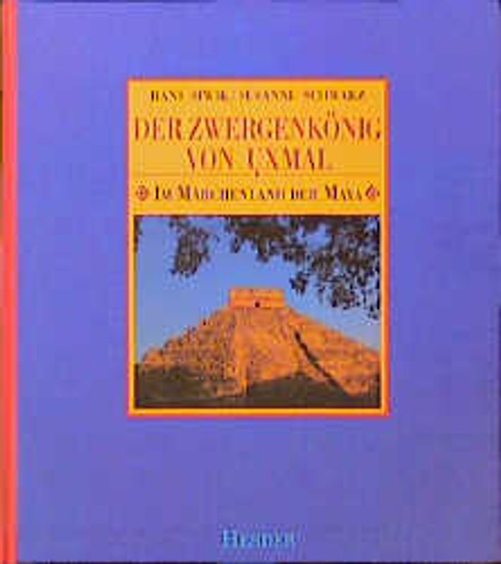 Der Zwergenkönig von Uxmal. Im Märchenland der Maya
