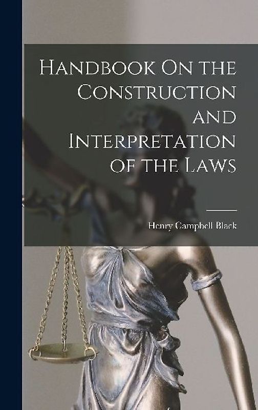 Handbook On the Construction and Interpretation of the Laws