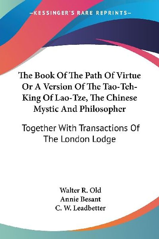 The Book Of The Path Of Virtue Or A Version Of The Tao-Teh-King Of Lao-Tze, The Chinese Mystic And Philosopher