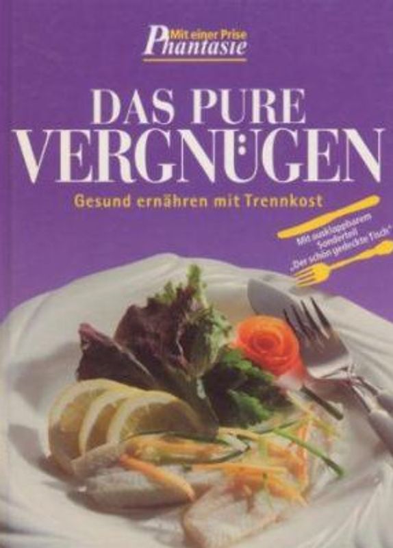 Mit einer Prise Phantasie: Das pure Vergnügen - Gesund ernähren mit Trennkost [Gebundene Ausgabe]