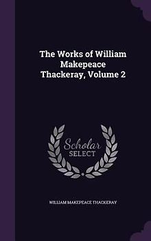 The Works of William Makepeace Thackeray, Volume 2