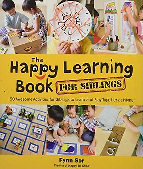 Happy Learning Book for Siblings, The: 50 Awesome Activities for Siblings to Learn and Play Together at Home