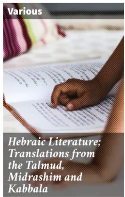 Hebraic Literature; Translations from the Talmud, Midrashim and Kabbala