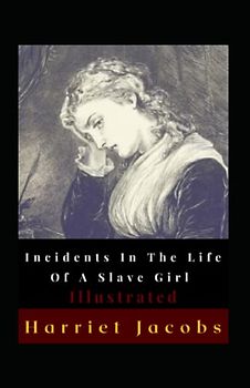 Incidents In The Life Of A Slave Girl Illustrated: Autobiography