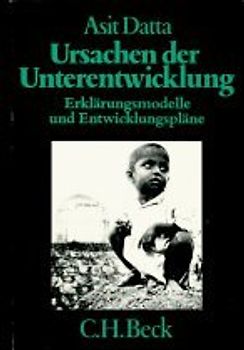 Ursachen der Unterentwicklung. Erklärungsmodelle und Entwicklungspläne.