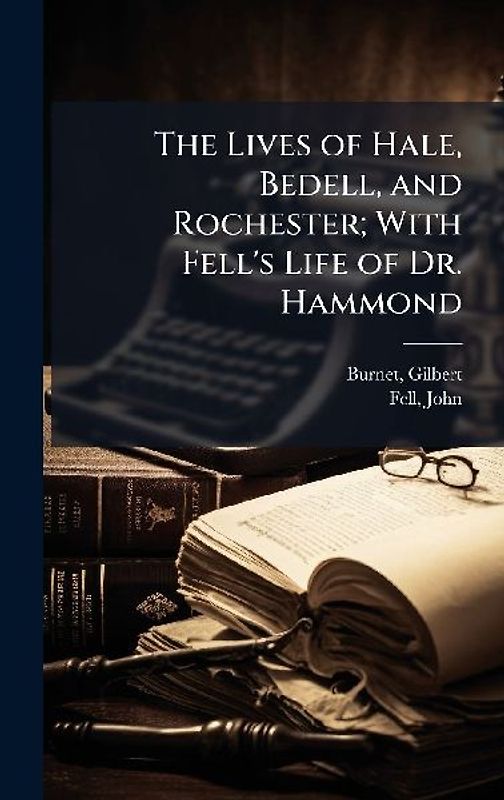 The Lives of Hale, Bedell, and Rochester; With Fell's Life of Dr. Hammond