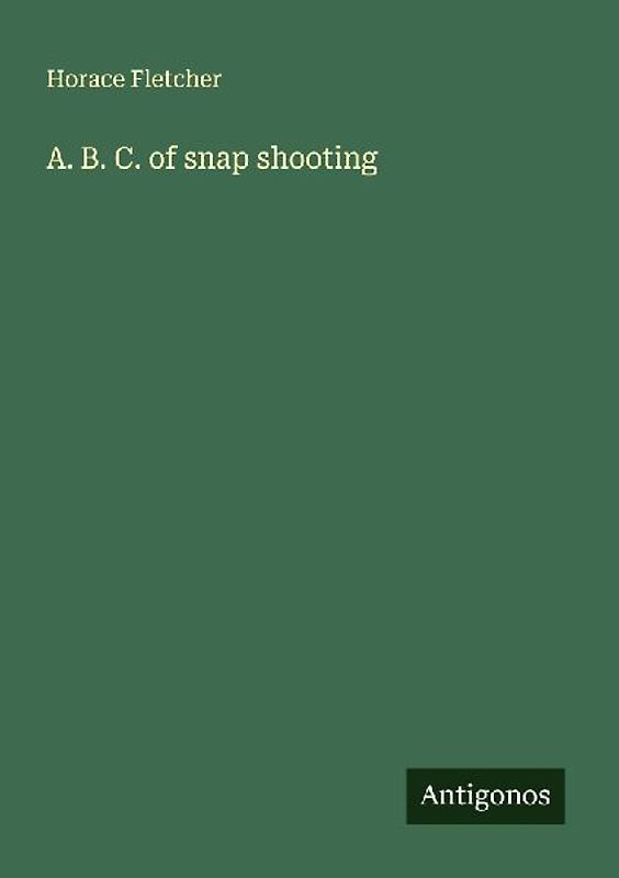 A. B. C. of snap shooting