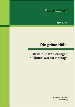 Die grüne Hölle: Urwald-Inszenierungen in Filmen Werner Herzogs