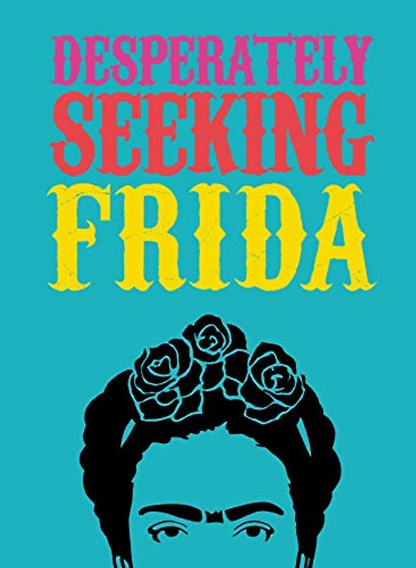 Desperately Seeking Frida