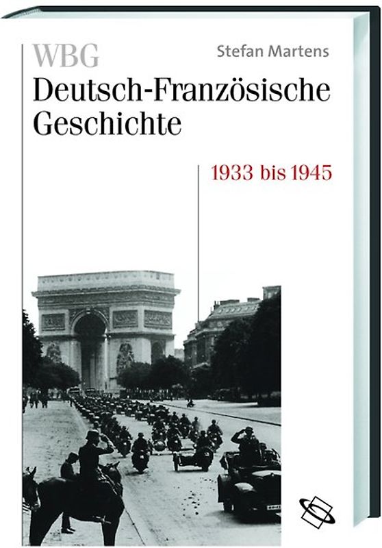 WBG Deutsch-Französische Geschichte / Von der Krise in die Katastrophe 1932 bis 1945