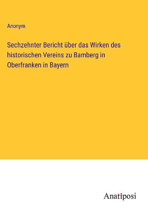Sechzehnter Bericht über das Wirken des historischen Vereins zu Bamberg in Oberfranken in Bayern