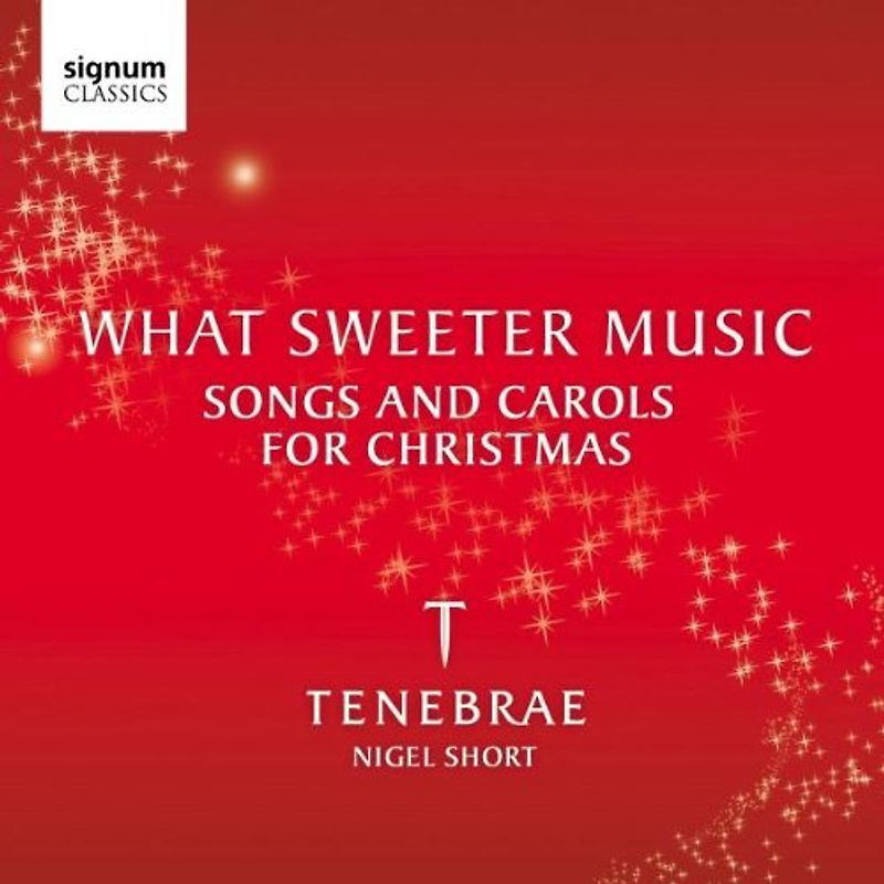 Tenebrae - What sweeter music - Lieder und Gesänge zu Weihnachten
