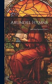 Arundel Hymns: And Other Spiritual Praises
